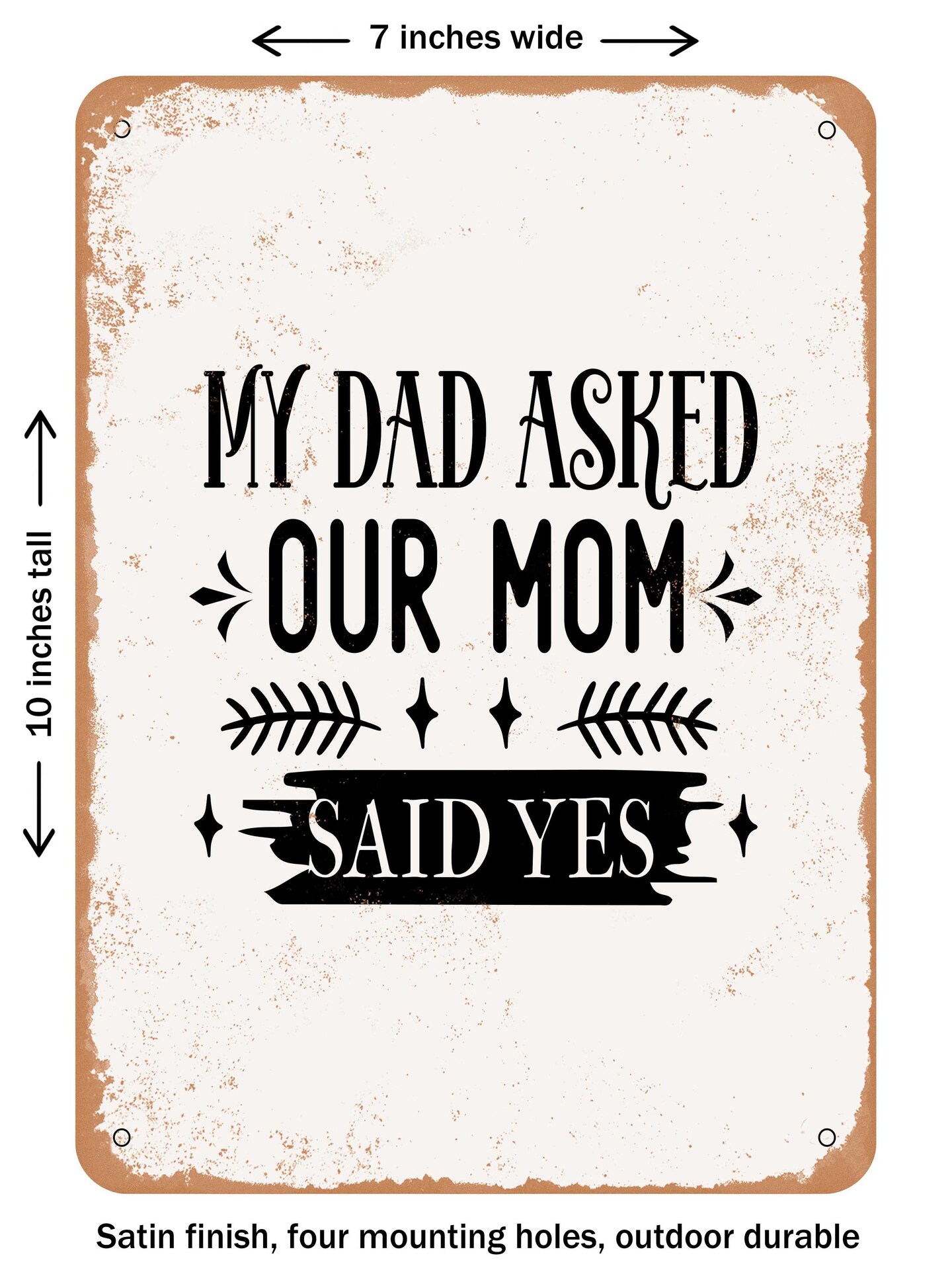 DECORATIVE METAL SIGN - My Dad Asked Our Mom Said Yes - Vintage Rusty ...