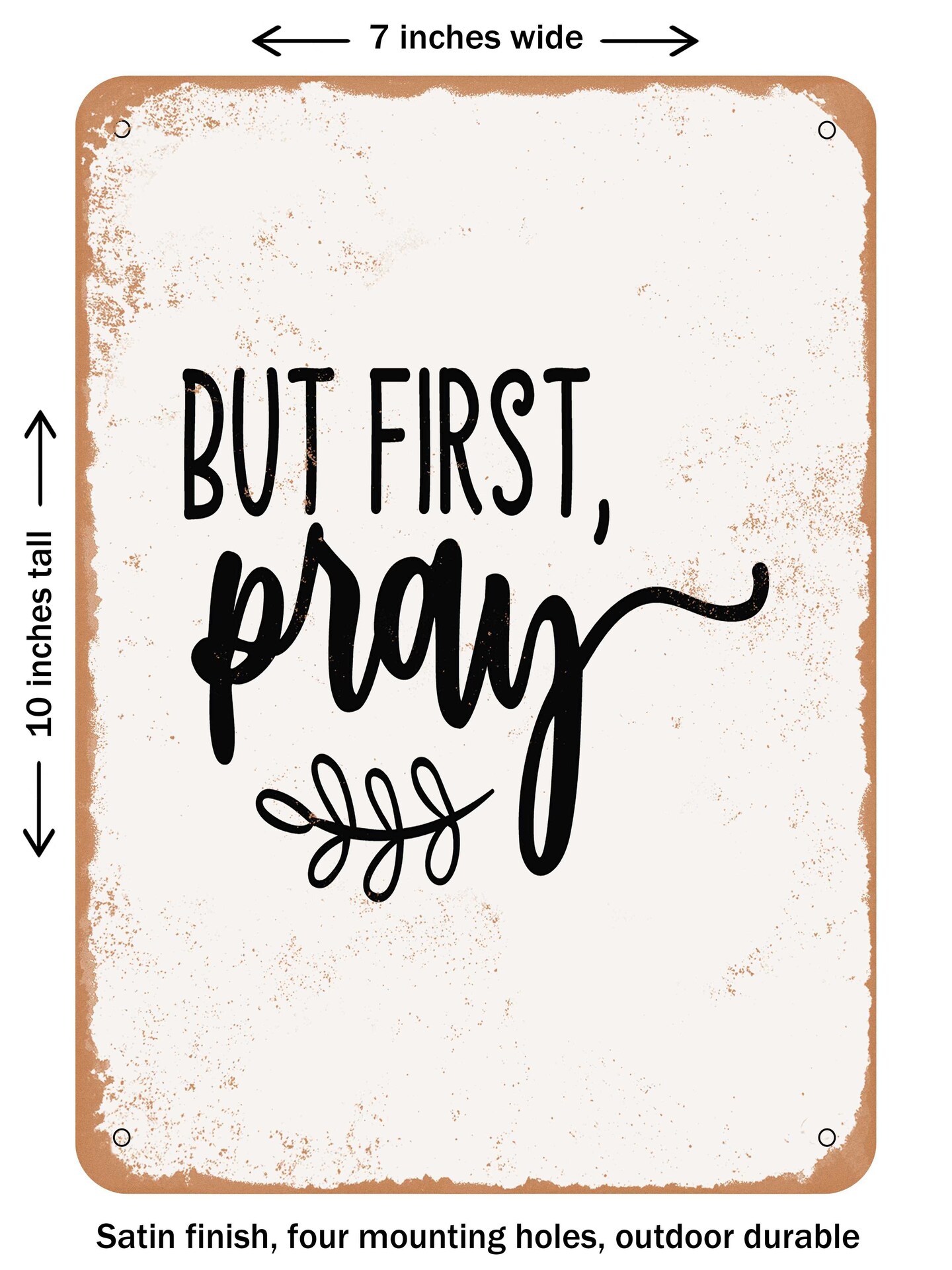 DECORATIVE METAL SIGN - But First Pray  - Vintage Rusty Look