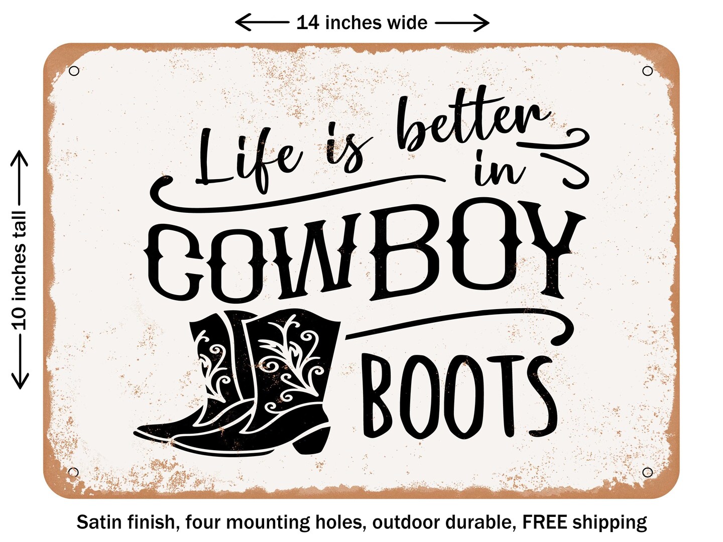 DECORATIVE METAL SIGN - Life is Better In Cowboy Boots - 2 - Vintage Rusty Look