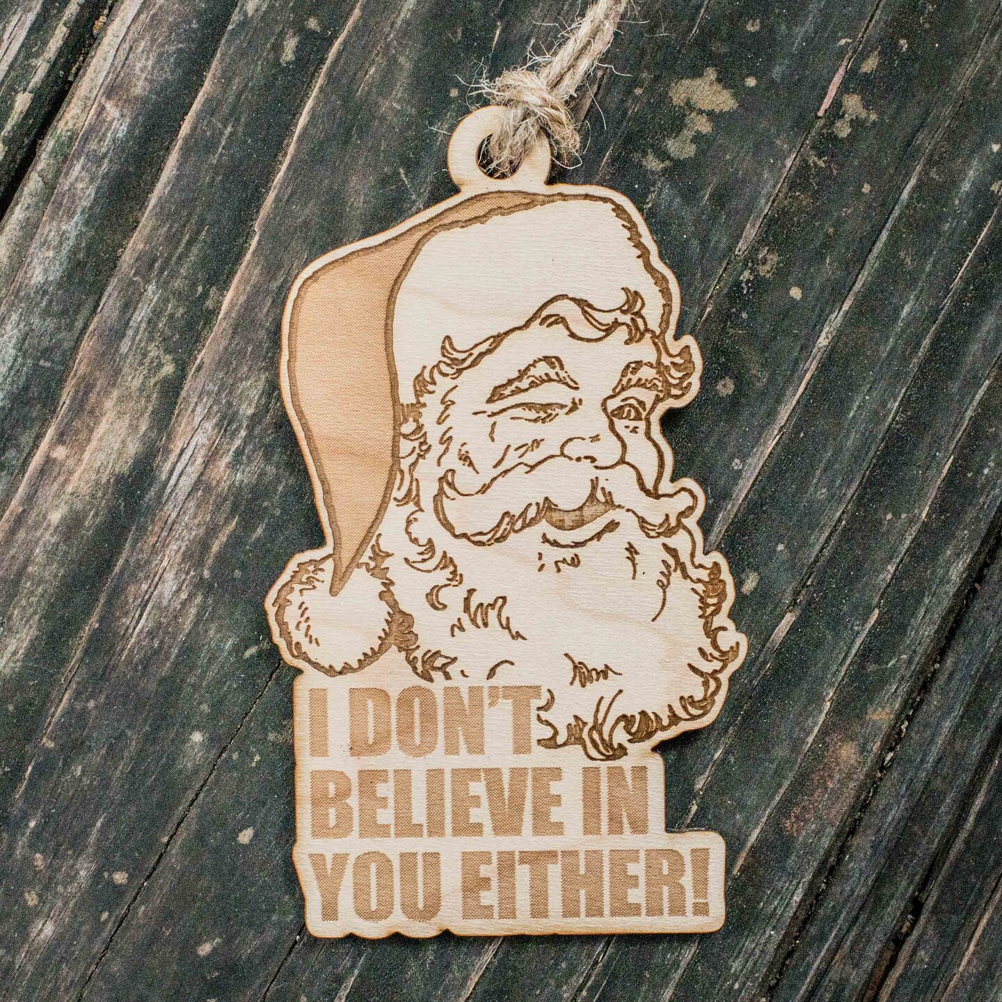 Ornament - I Don't Believe in You Either - Raw Wood 4x3in Santa Ornament - I Don't Believe in You Either - Raw Wood 4x3in Santa