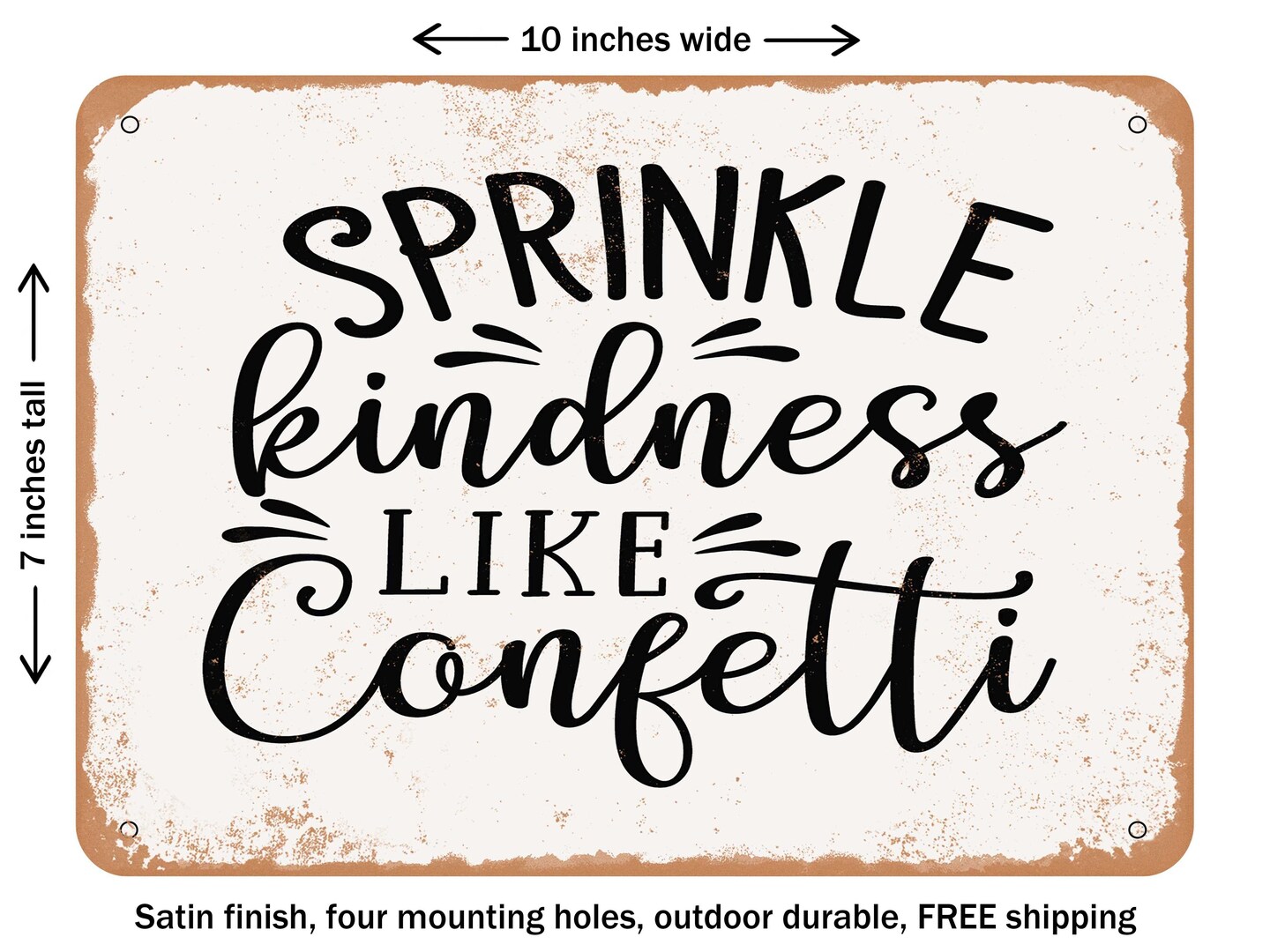DECORATIVE METAL SIGN - Sprinkle Kindness Like Confetti - Vintage Rusty Look