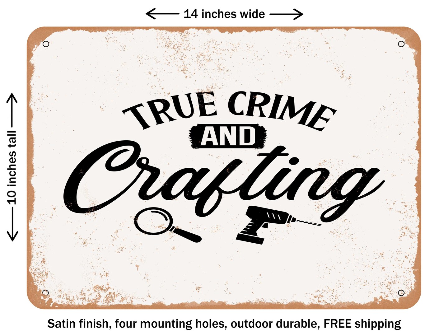 DECORATIVE METAL SIGN - True Crime and Crafting - Vintage Rusty Look