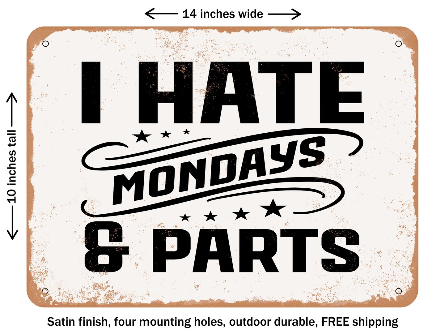 DECORATIVE METAL SIGN - I Hate Mondays and Parts - Vintage Rusty