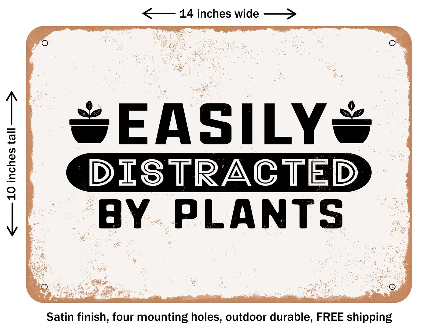 DECORATIVE METAL SIGN - Easily Distracted by Plants - Vintage Rusty Look