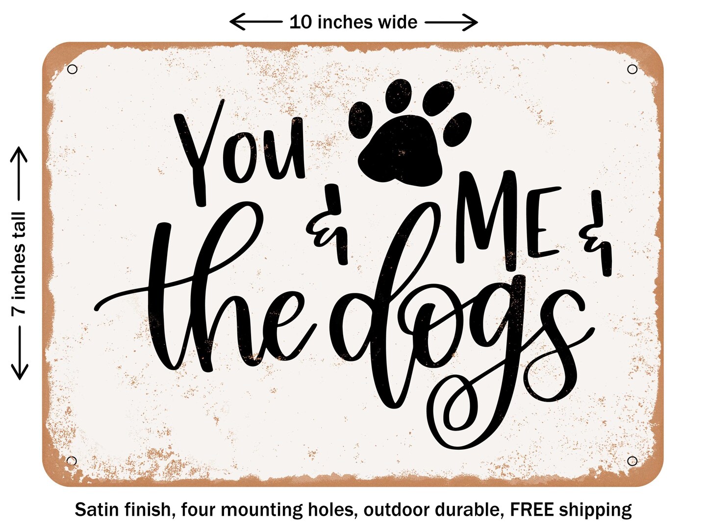 DECORATIVE METAL SIGN - You Me and the Dogs - 2 - Vintage Rusty Look