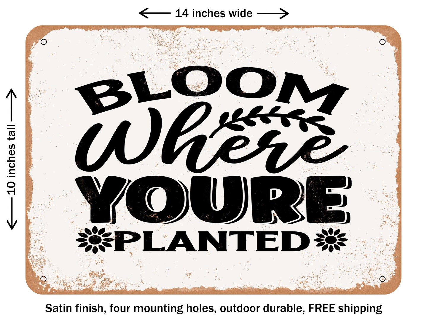 DECORATIVE METAL SIGN - Bloom Where You Are Planted - 2 - Vintage Rusty Look