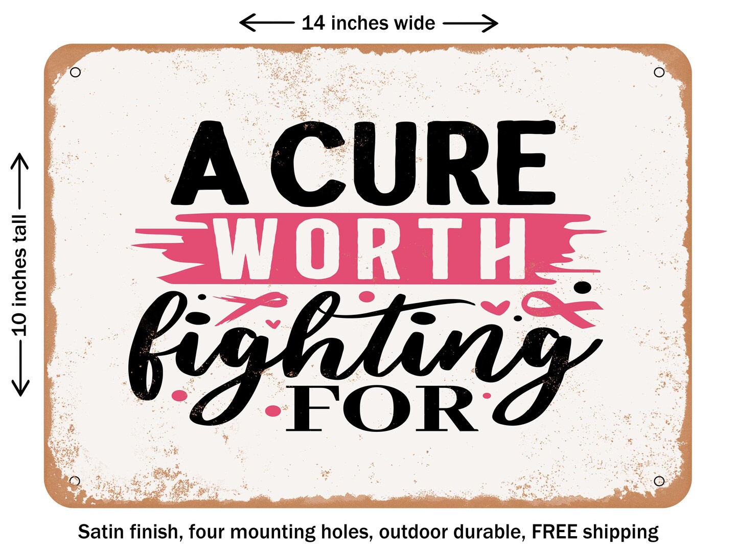 DECORATIVE METAL SIGN - a Cure Worth Fighting For - Vintage Rusty Look