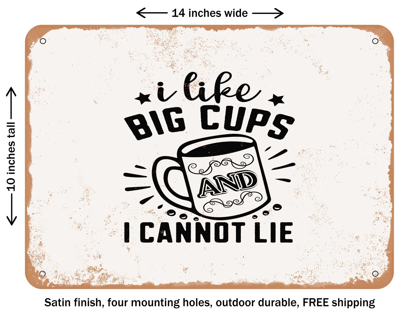DECORATIVE METAL SIGN - I Like Big Cups and I Cannot Lie - Vintage Rusty Look