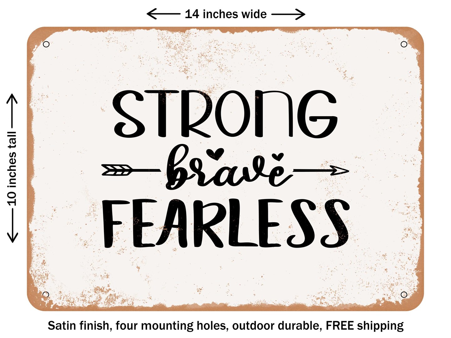 DECORATIVE METAL SIGN - Strong Brave Fearless - Vintage Rusty Look