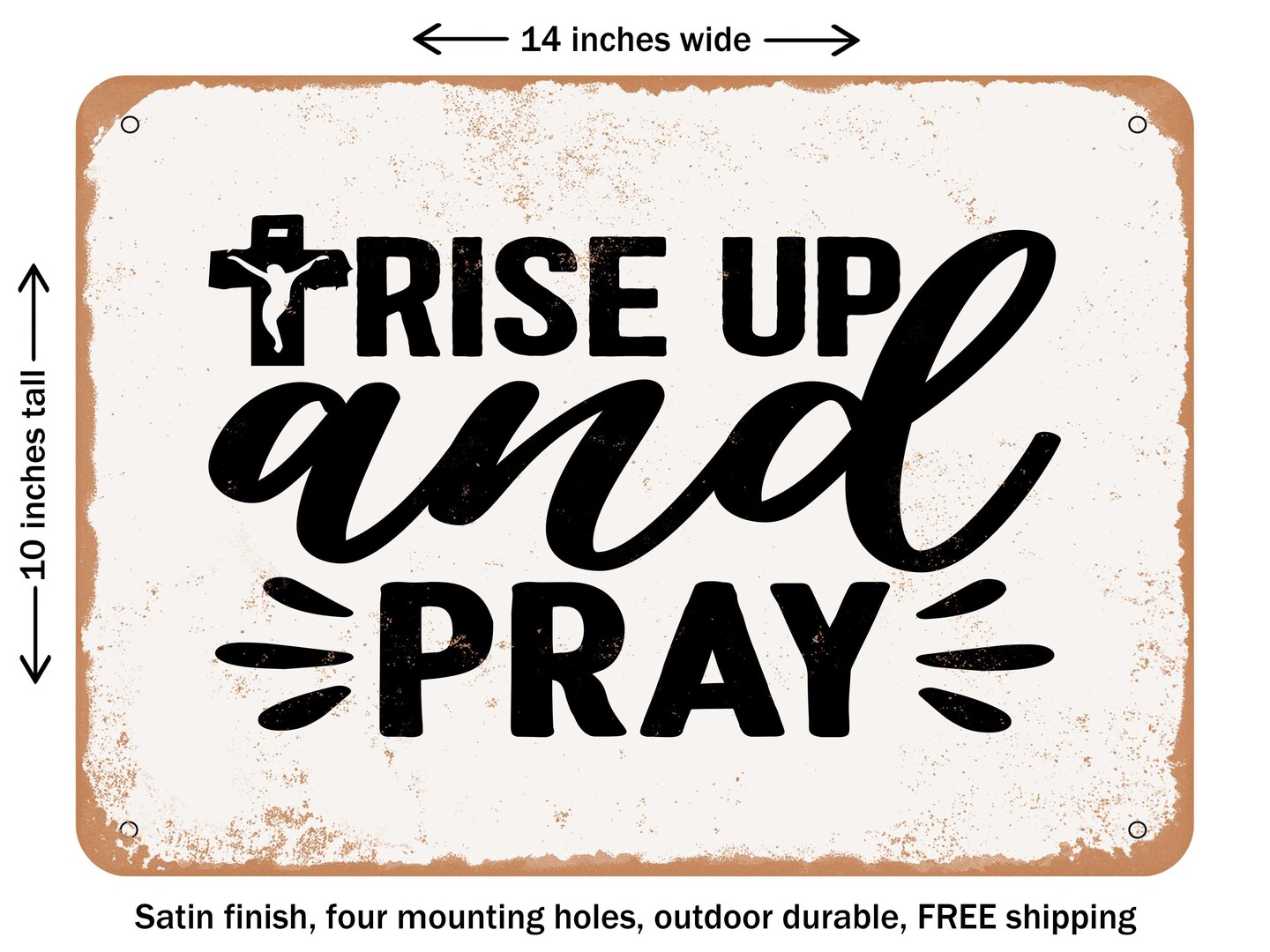 DECORATIVE METAL SIGN - Rise Up and Pray - Vintage Rusty Look
