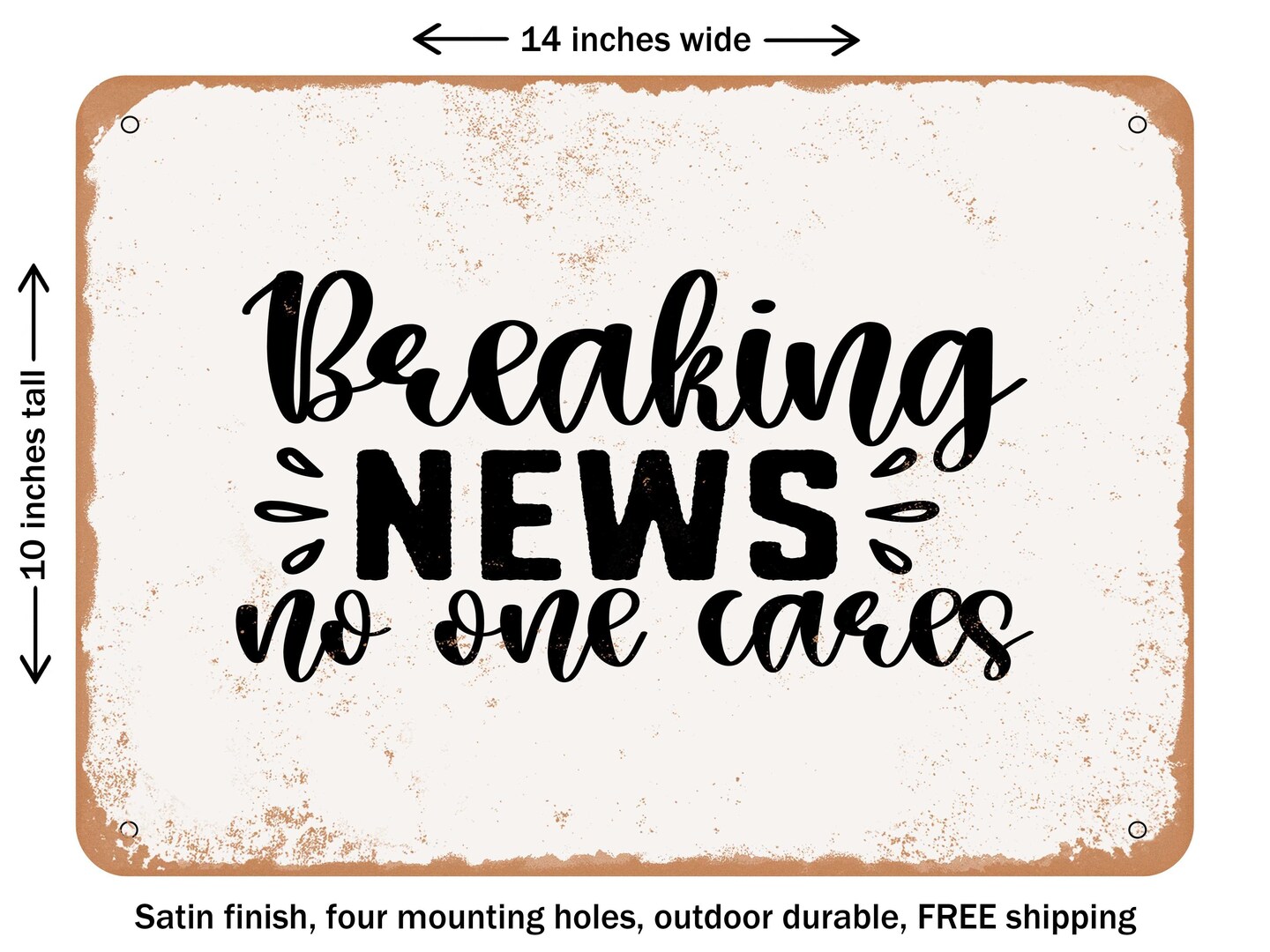 DECORATIVE METAL SIGN - Breaking News No One Cares - Vintage Rusty Look
