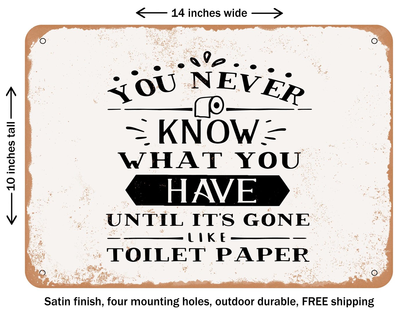 DECORATIVE METAL SIGN - You Never Know What You Have Until Its Gone - 2 - Vintage Rusty Look