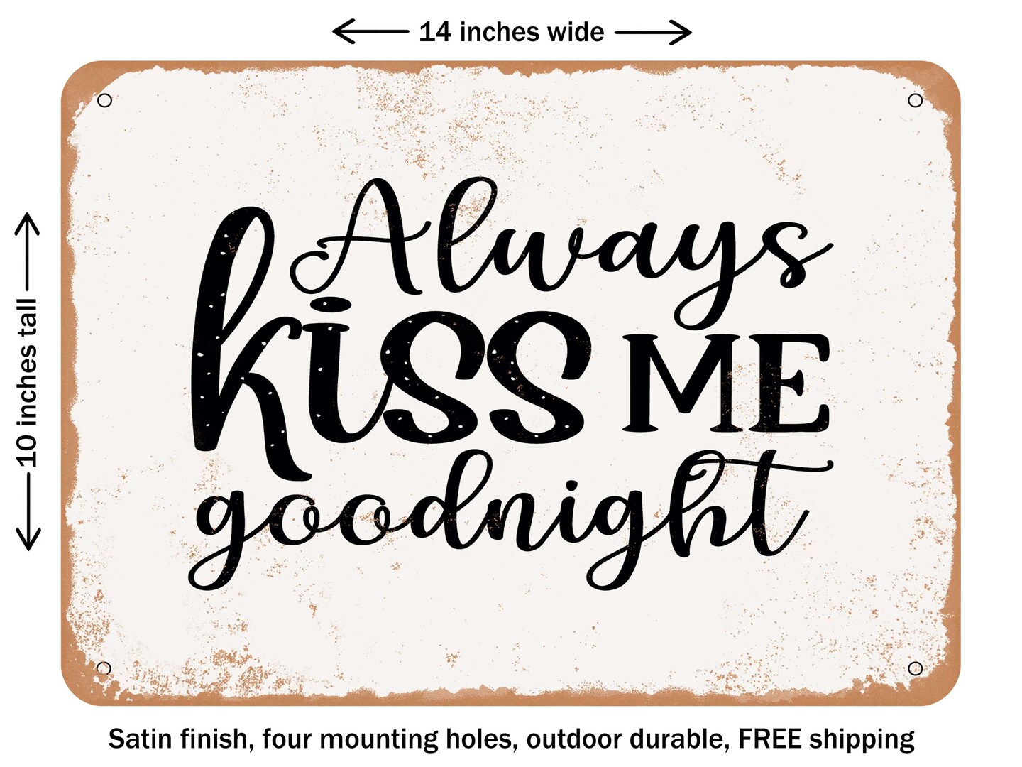 DECORATIVE METAL SIGN - Always Kiss Me Goodnight - 2 - Vintage Rusty Look