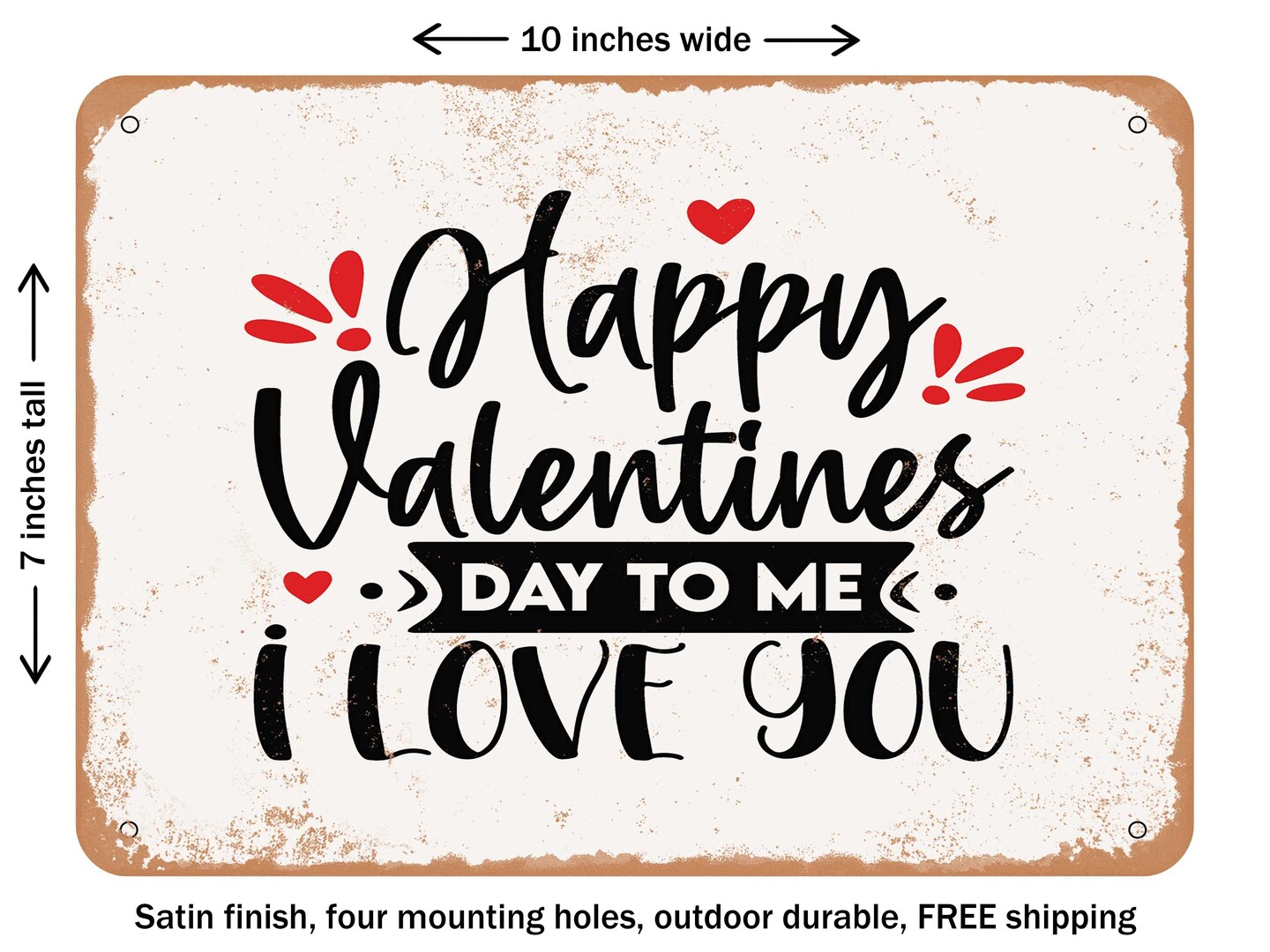 DECORATIVE METAL SIGN - Happy Valentines Day to Me I Love You - Vintage Rusty Look