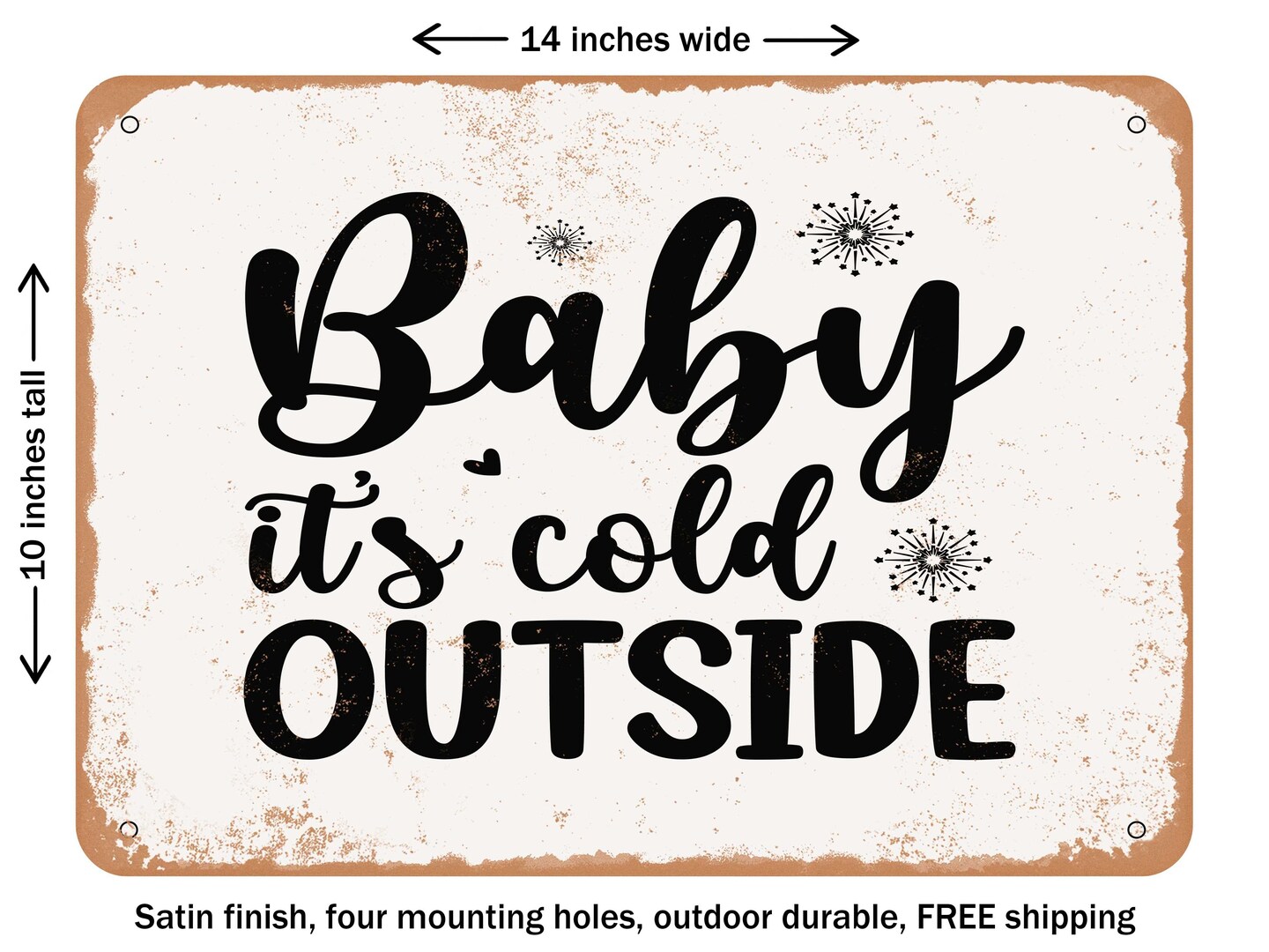 DECORATIVE METAL SIGN - Baby Its Cold Outside 2 - Vintage Rusty Look