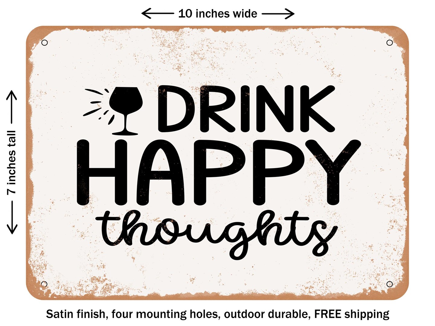 DECORATIVE METAL SIGN - Drink Happy Thoughts - Vintage Rusty Look
