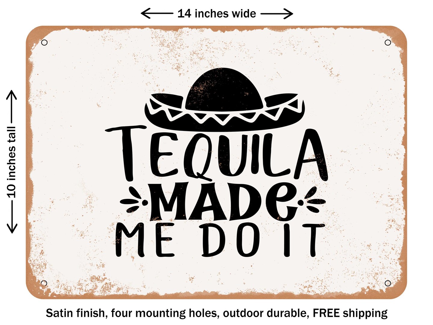 DECORATIVE METAL SIGN - Tequila Made Me Do It - Vintage Rusty Look