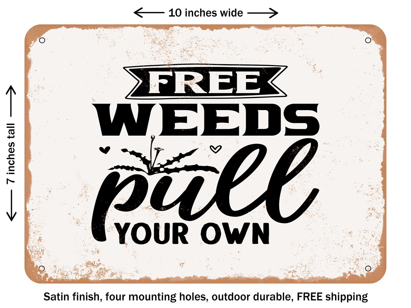 DECORATIVE METAL SIGN - Free Weeds Pull Your Own - Vintage Rusty Look