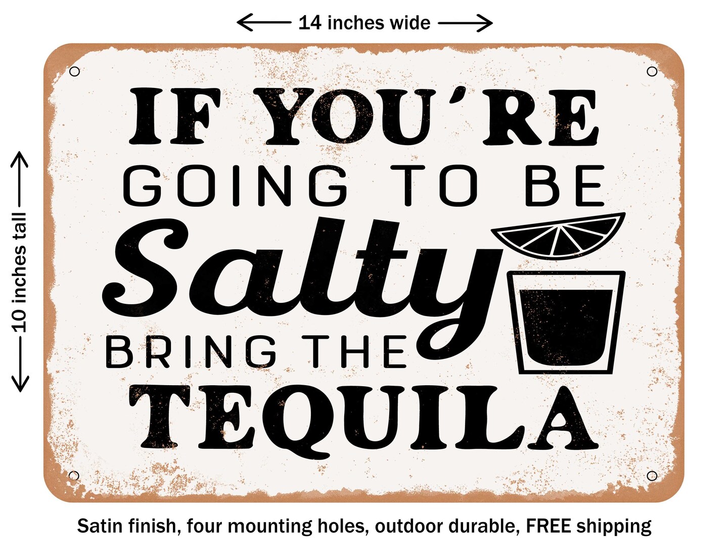 DECORATIVE METAL SIGN - If You&#x27;re Going to Be Salty Bring the Tequila - 2 - Vintage Rusty Look