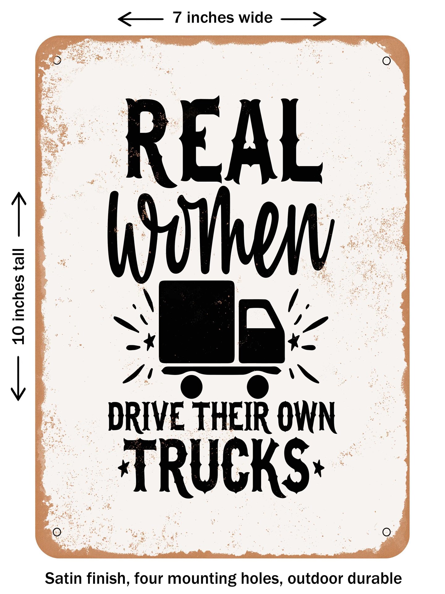 DECORATIVE METAL SIGN - Real Women Drive their Own Trucks - Vintage Rusty Look