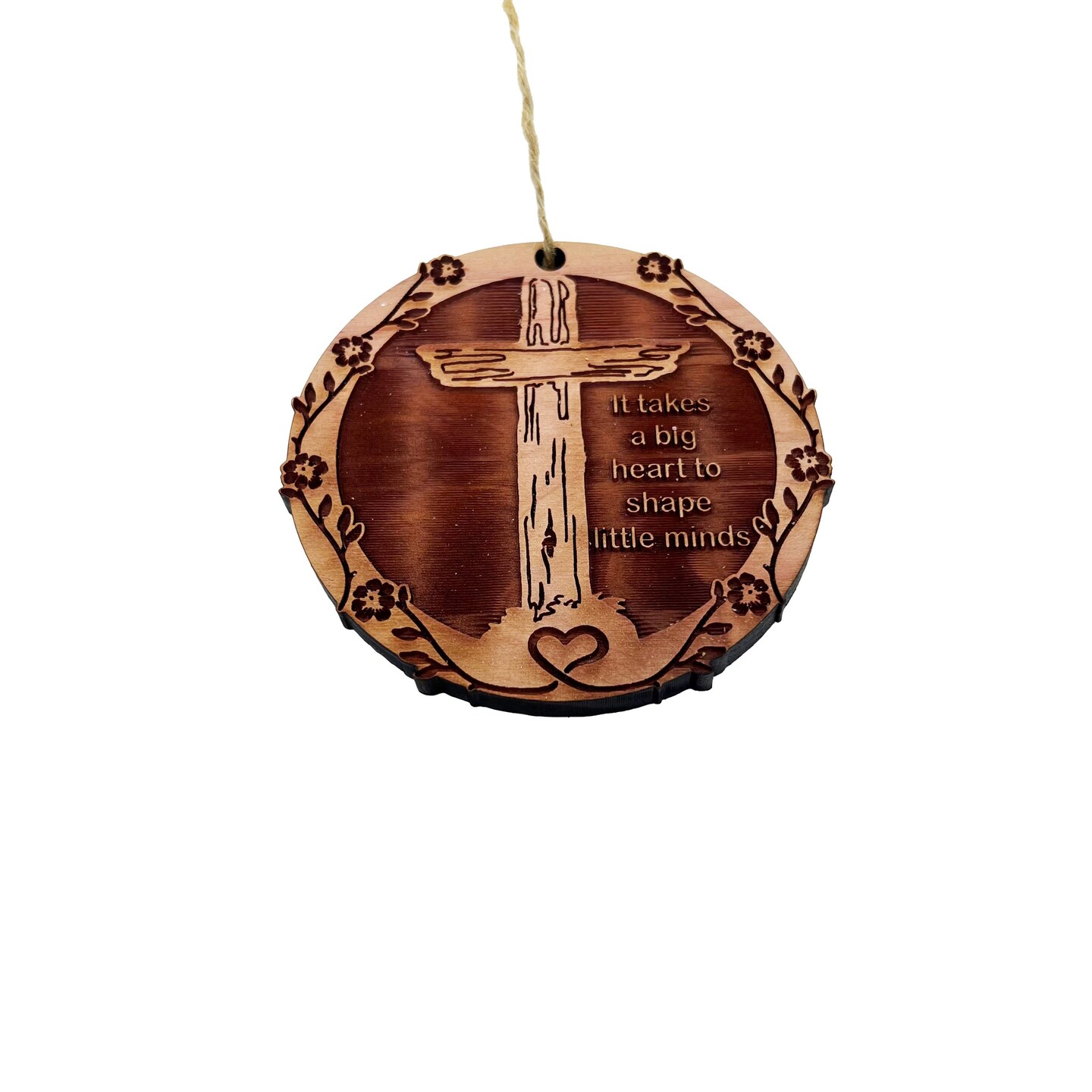 HEART it takes a big heart to shape little minds - Cedar Ornament HEART it takes a big heart to shape little minds - Cedar Ornament