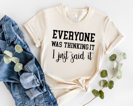 Everyone Was Thinking It I Just Said It Shirt, sarcastic shirts, Mental Health, self care, self love, motivational,gift for him,gift for her product 5