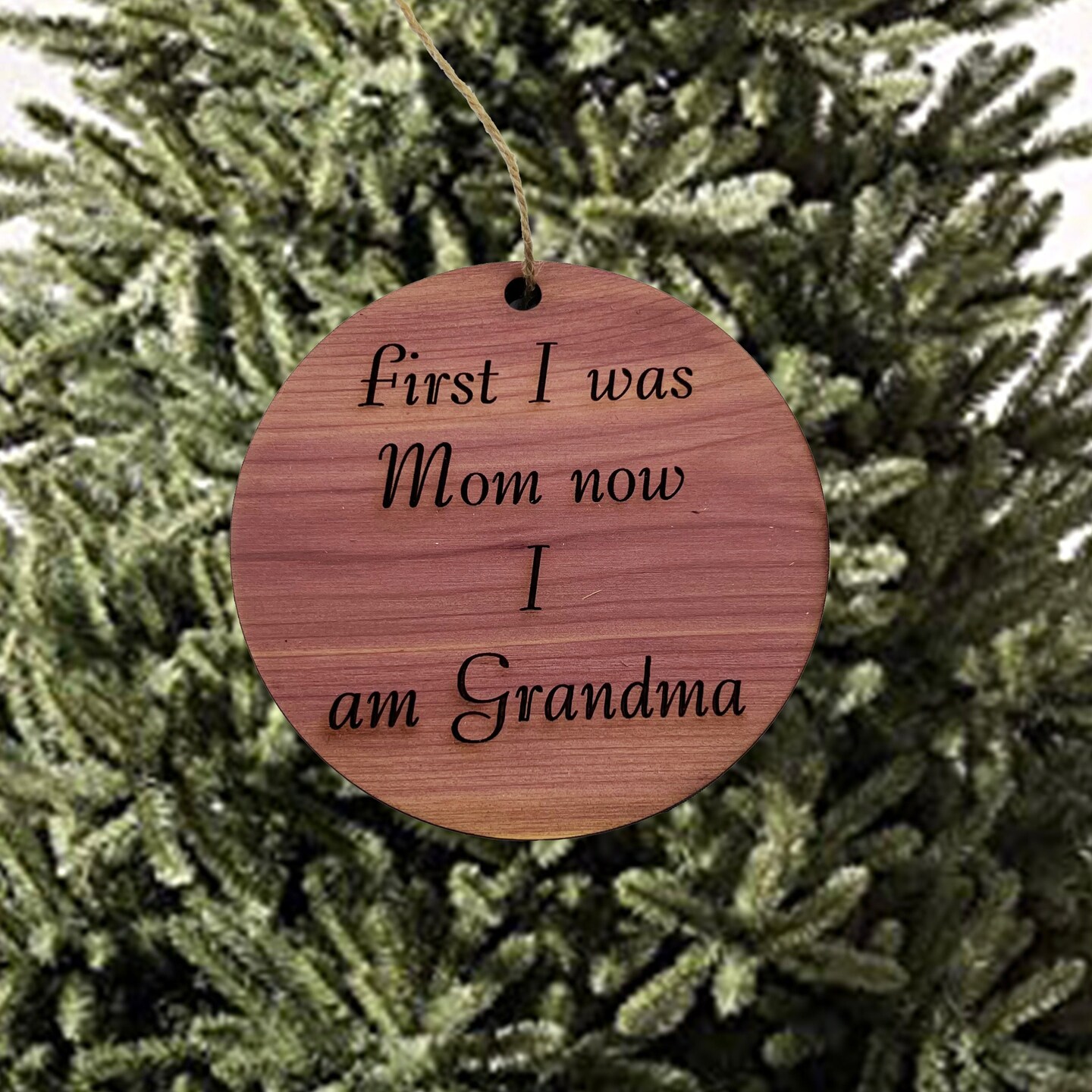 First I was mom now i am grandma - Cedar Ornament First I was mom now i am grandma - Cedar Ornament