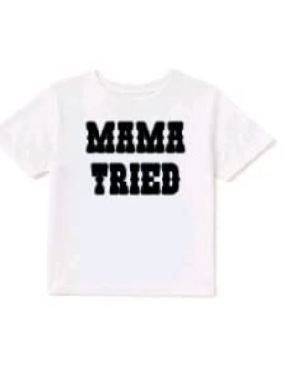 mama tried toddler shirt