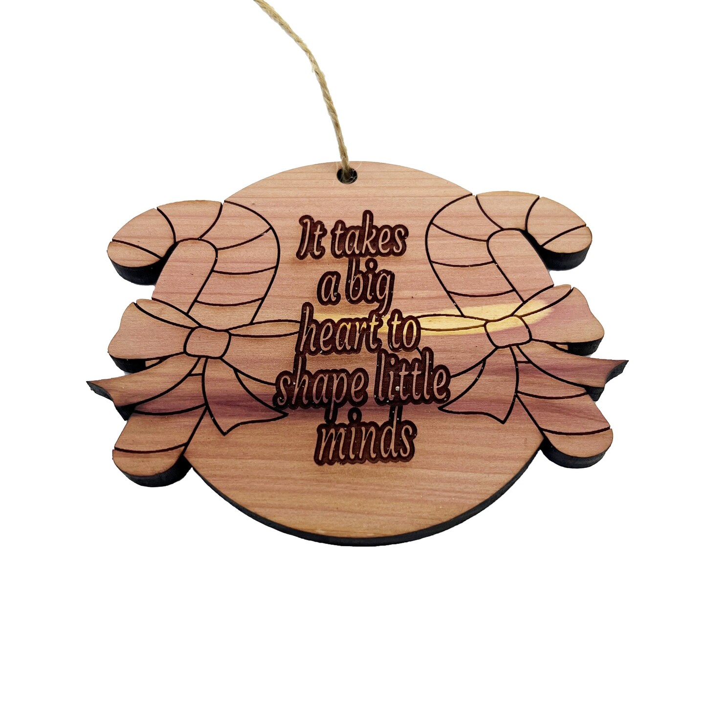 HEART it takes a big heart to shape little minds - Cedar Ornament HEART it takes a big heart to shape little minds - Cedar Ornament
