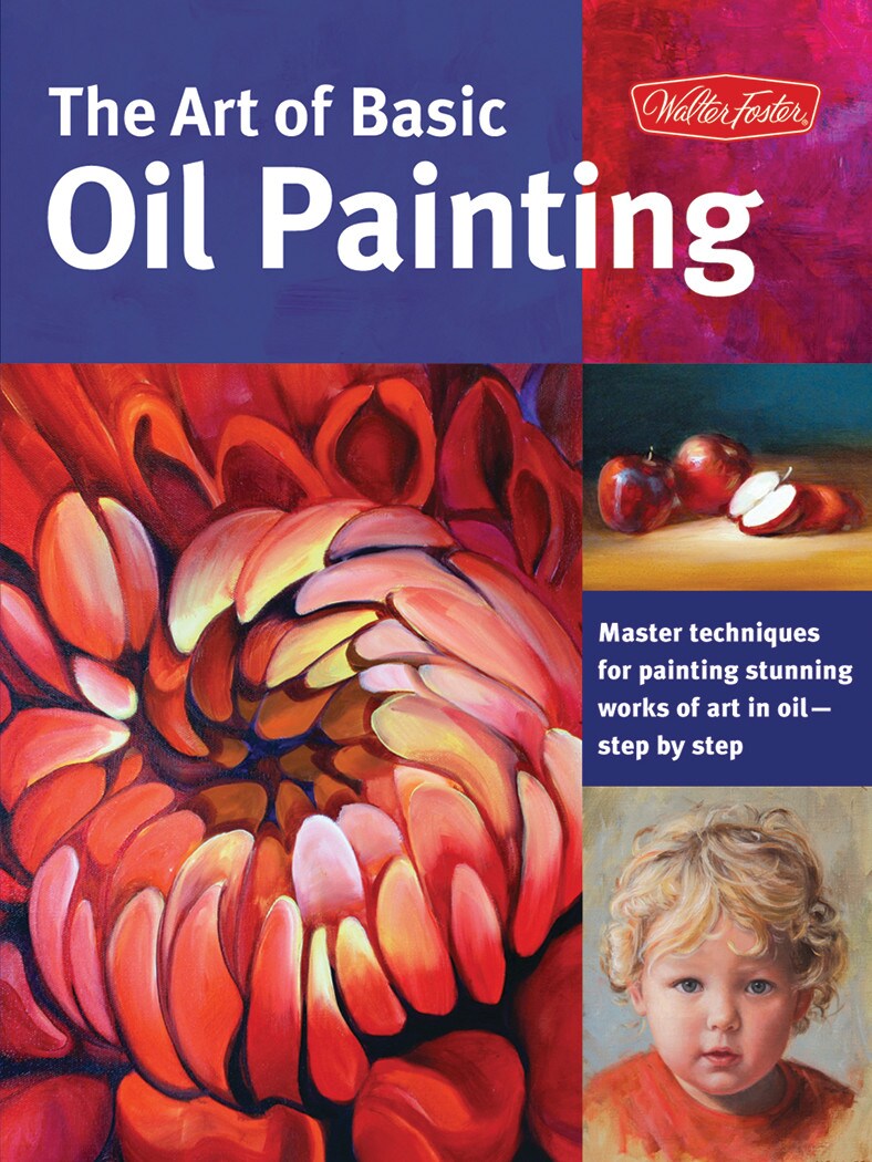 Walter Foster Collector's Series: The Art of Basic Oil Painting