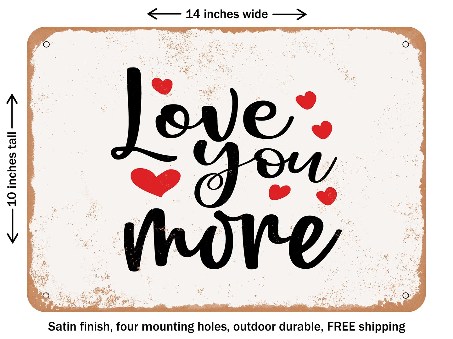DECORATIVE METAL SIGN - Love You More - 3 - Vintage Rusty Look