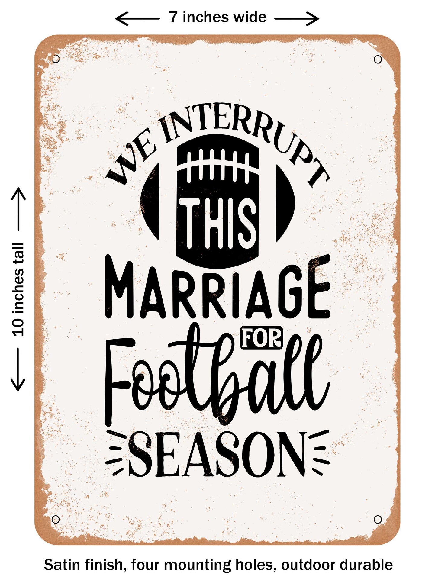 DECORATIVE METAL SIGN - We interrupt This Marriage For Football Season  - Vintage Rusty Look