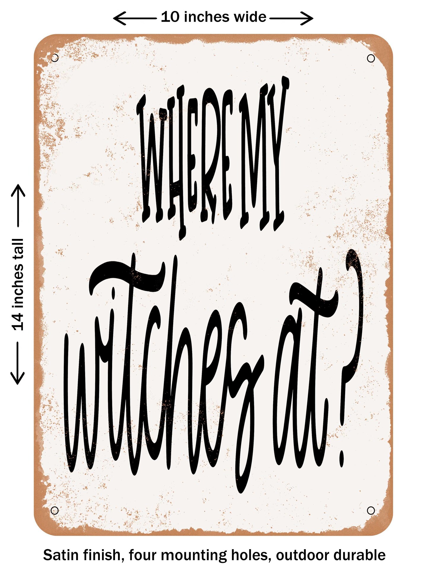 DECORATIVE METAL SIGN - Where My Witches At - Vintage Rusty Look