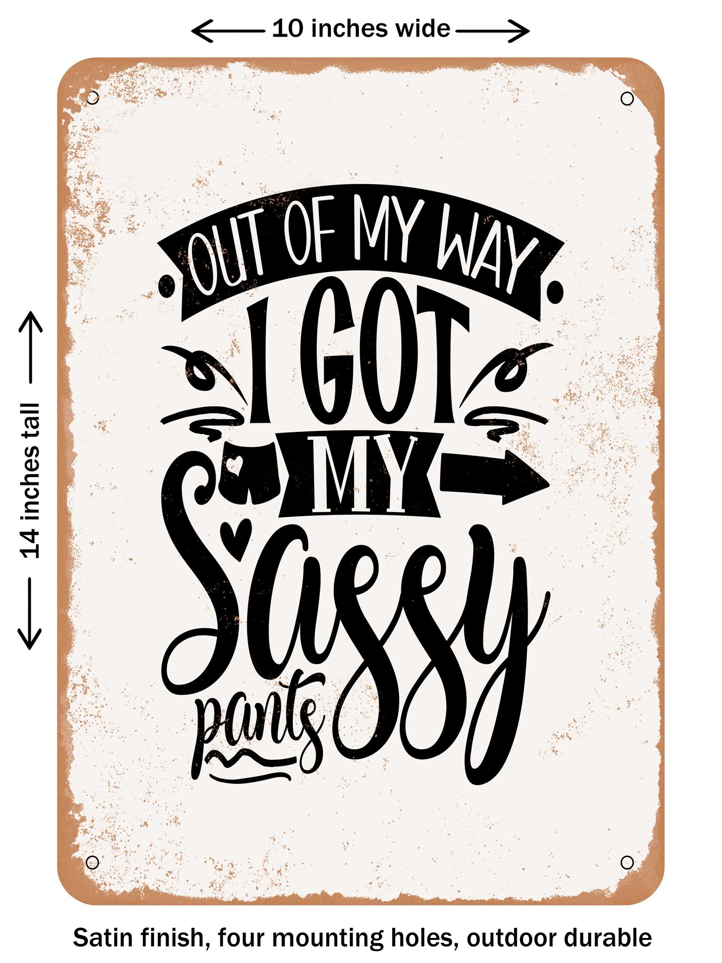 DECORATIVE METAL SIGN - Out of My Way I Got My Sassy Pants - Vintage Rusty Look
