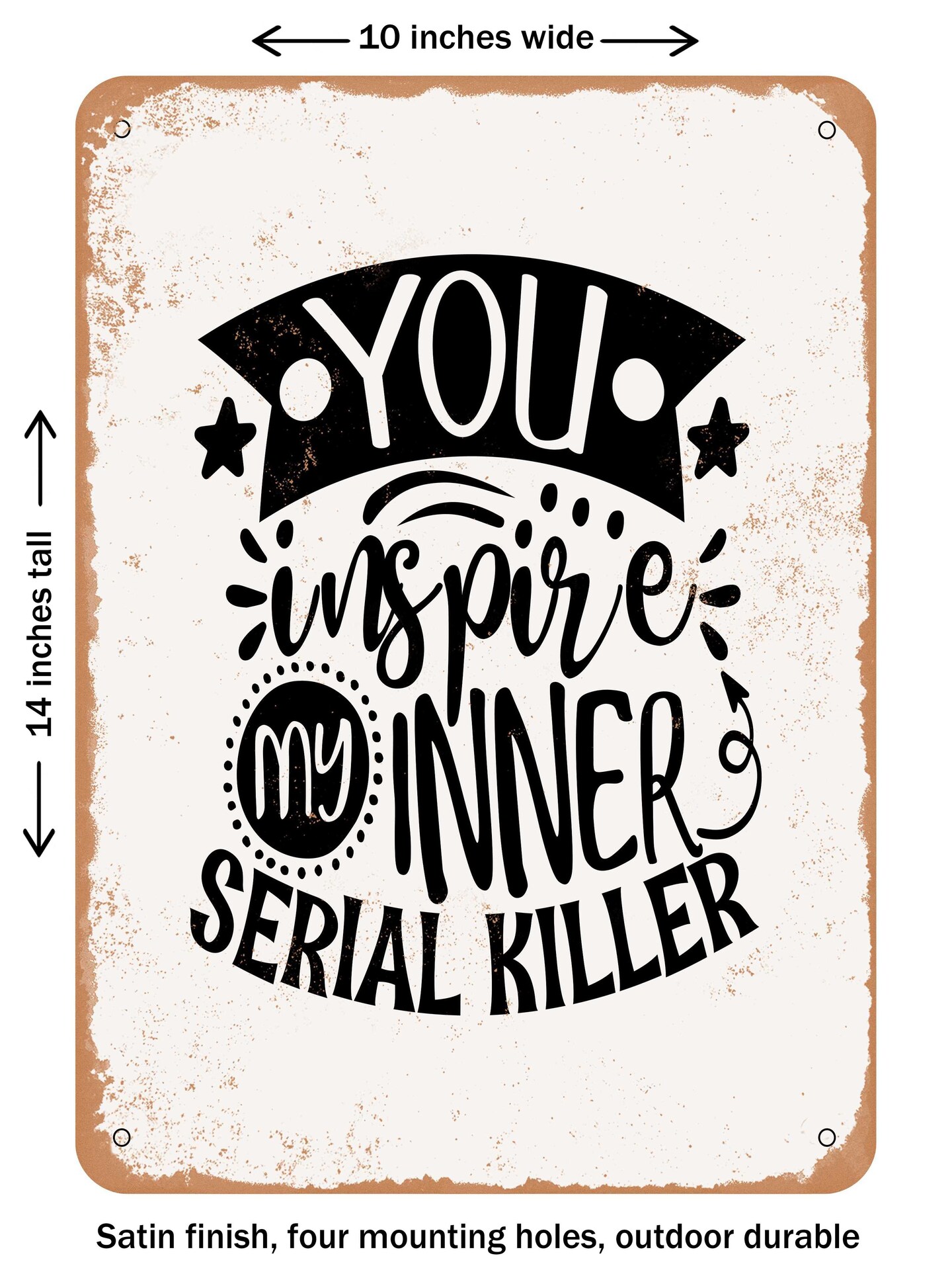 DECORATIVE METAL SIGN - You Inspire My Inner Serial Killer  - Vintage Rusty Look