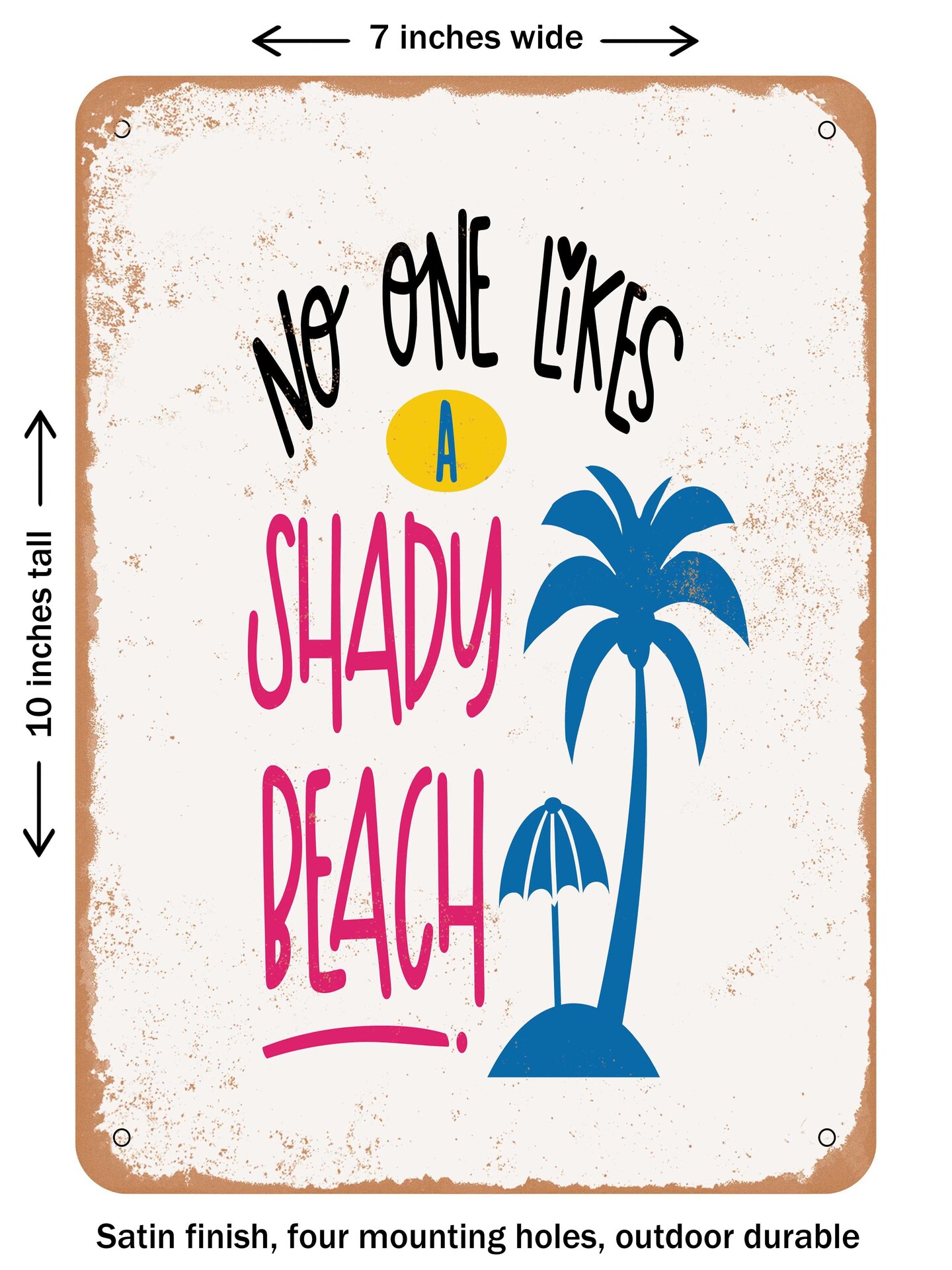 DECORATIVE METAL SIGN - No One Likes a Shady Beach - 4  - Vintage Rusty Look