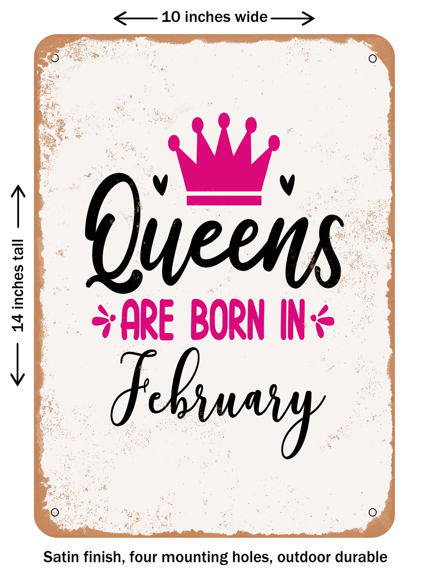 DECORATIVE METAL SIGN - Queens Are Born In February  - Vintage Rusty Look
