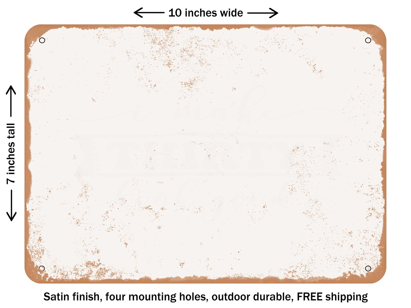 DECORATIVE METAL SIGN - I Make Thirty Look Good - Vintage Rusty Look