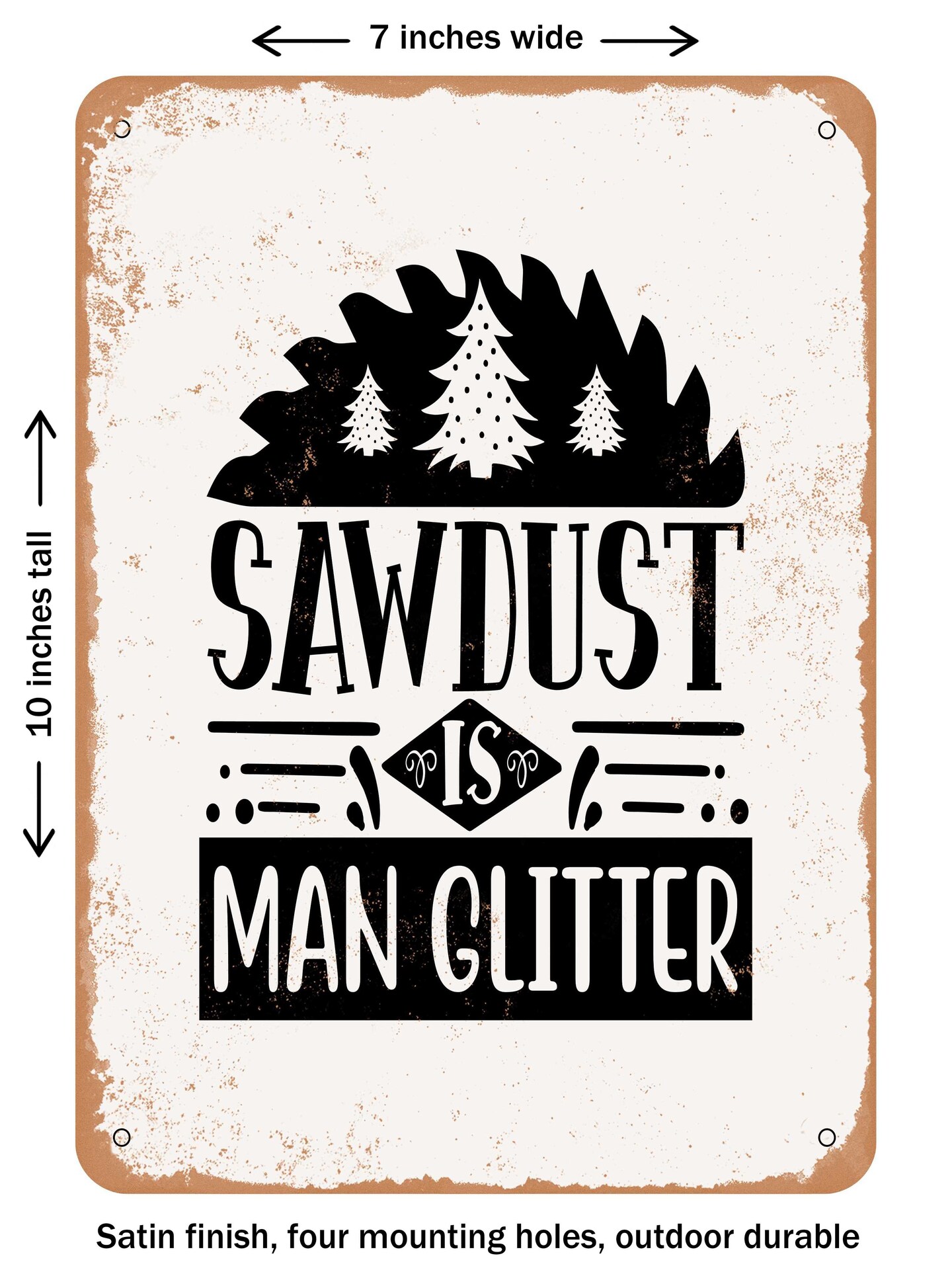 DECORATIVE METAL SIGN - Sawdust is Man Glitter - 2 - Vintage Rusty Look