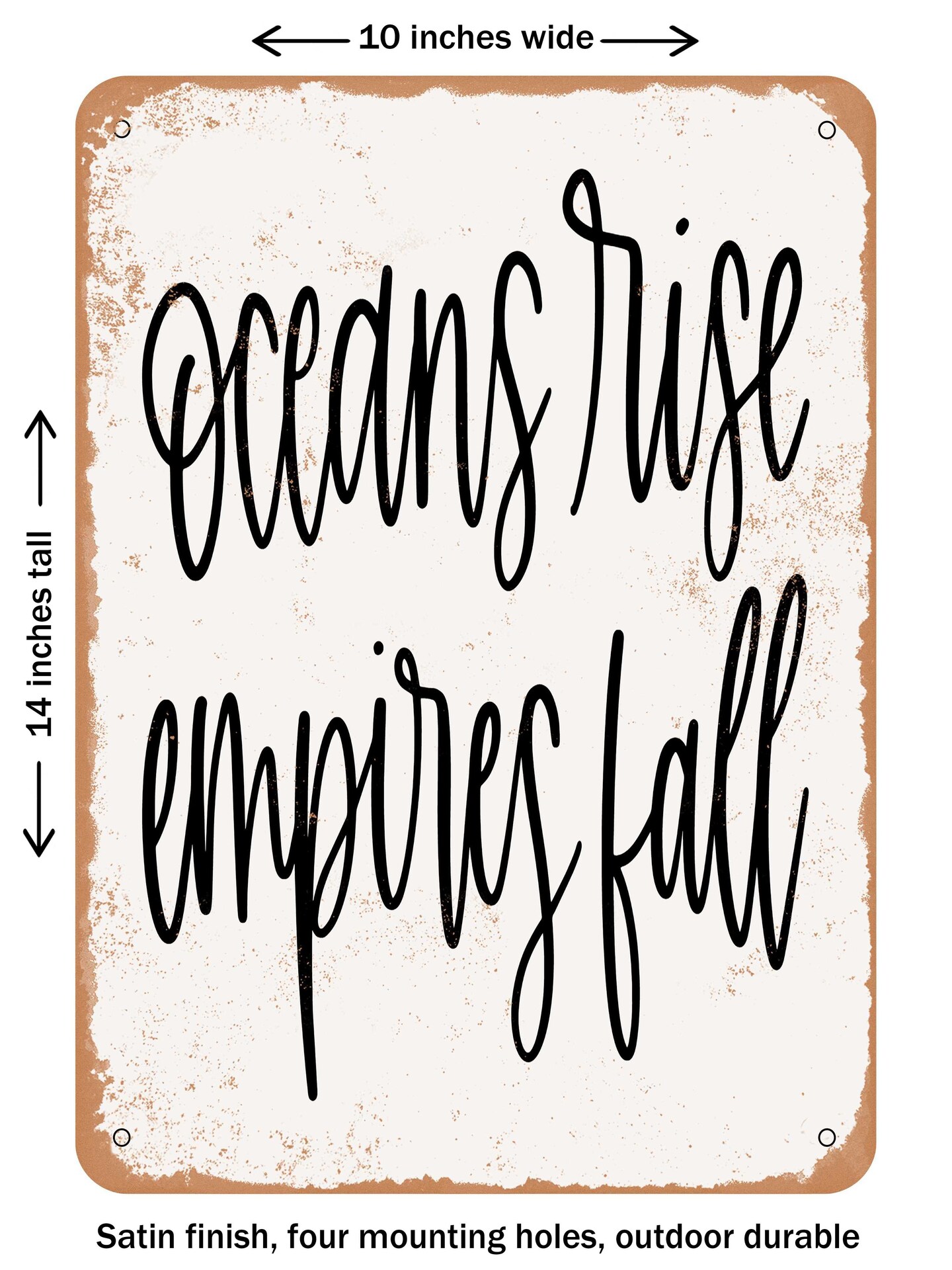 DECORATIVE METAL SIGN - Oceans Rise Empires Fall  - Vintage Rusty Look