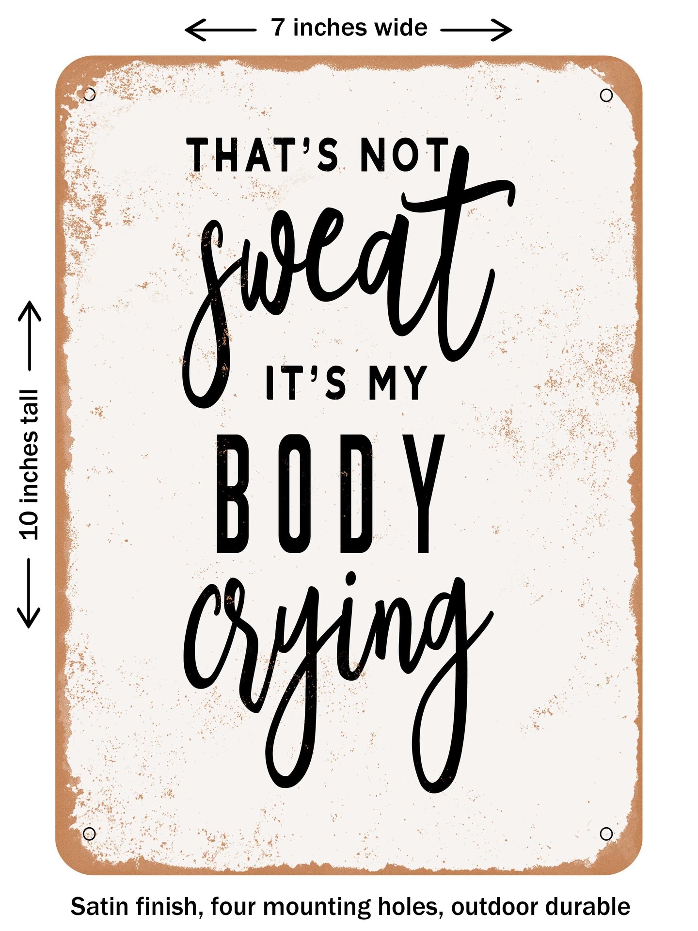 DECORATIVE METAL SIGN - That&#x27;s Not Sweat Its My Body Crying - 3 - Vintage Rusty Look