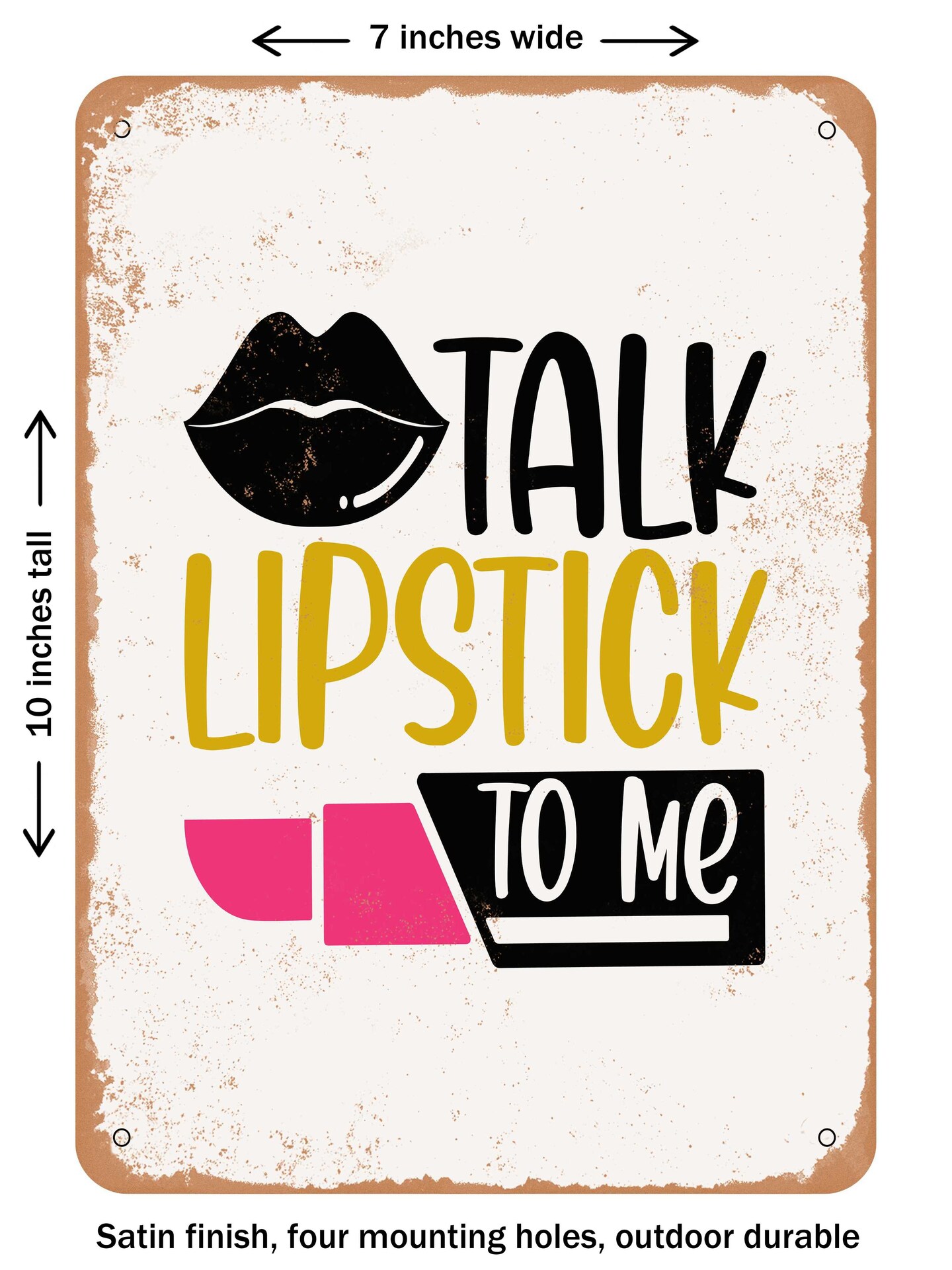 DECORATIVE METAL SIGN - Talk Lipstick to Me - 2  - Vintage Rusty Look