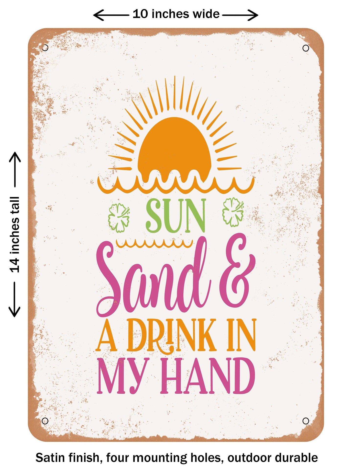 DECORATIVE METAL SIGN - Sun Sand and a Drink In My Hand  - Vintage Rusty Look