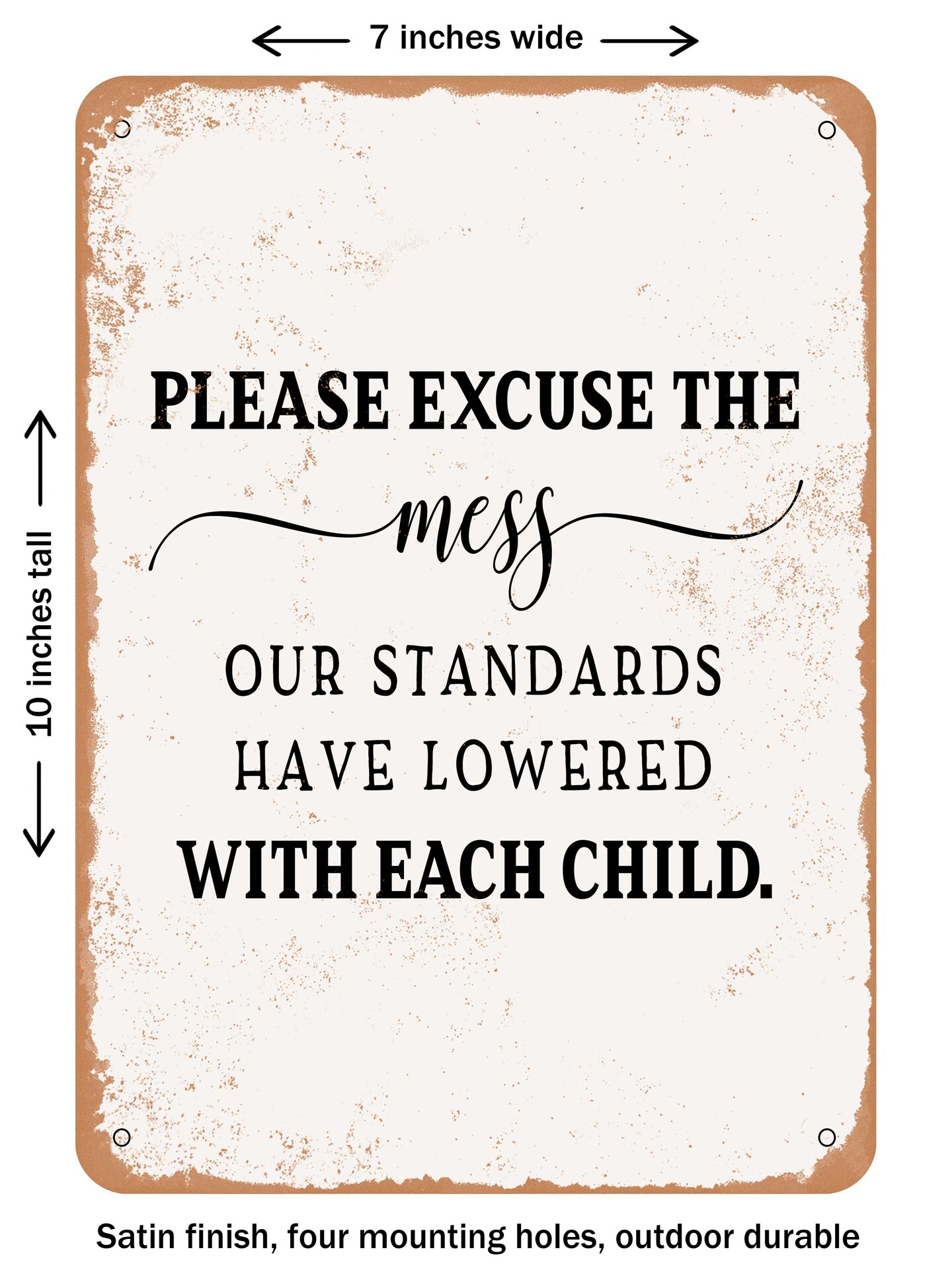 DECORATIVE METAL SIGN - Please Excuse the Mess Child  - Vintage Rusty Look