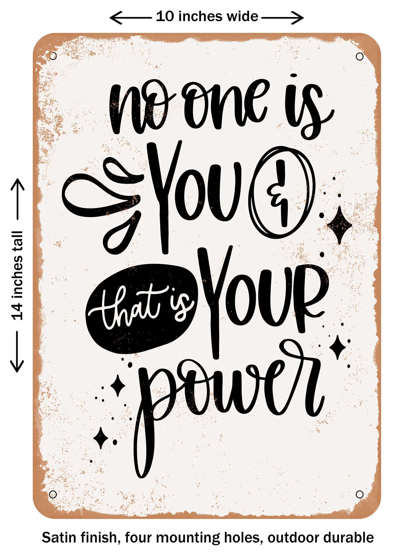 DECORATIVE METAL SIGN - No One is You and That is Your Power  - Vintage Rusty Look