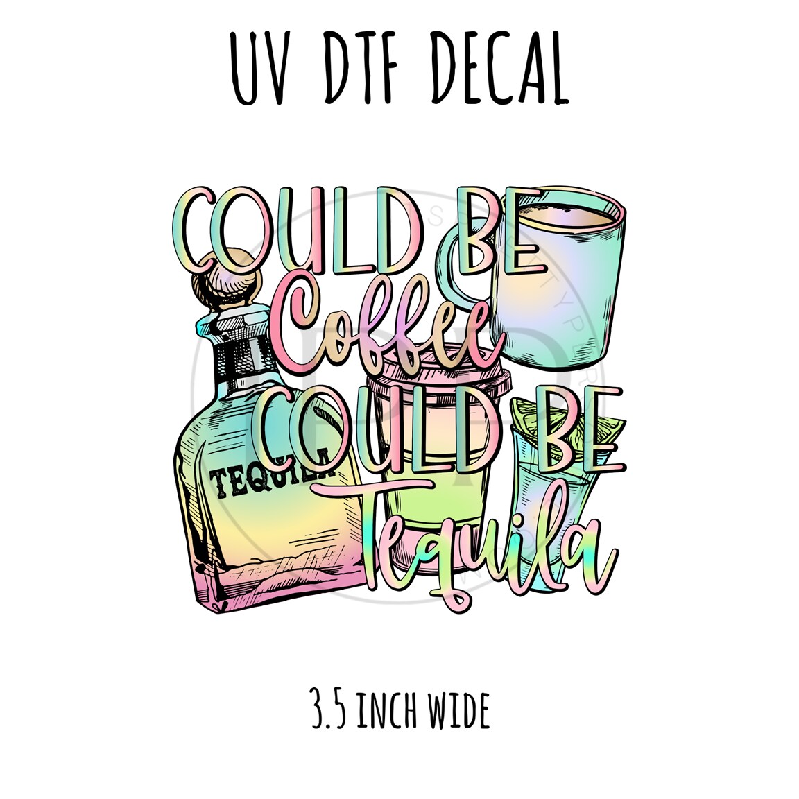 #54- Could Be Coffee Tequila 3.5 inch wide UV DTF decal