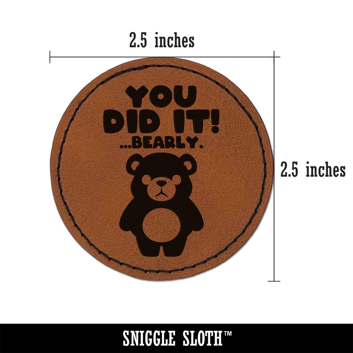 You Did It Barely Bearly Bear Teacher Student Round Iron-On Engraved Faux Leather Patch Applique - 2.5&#x22;