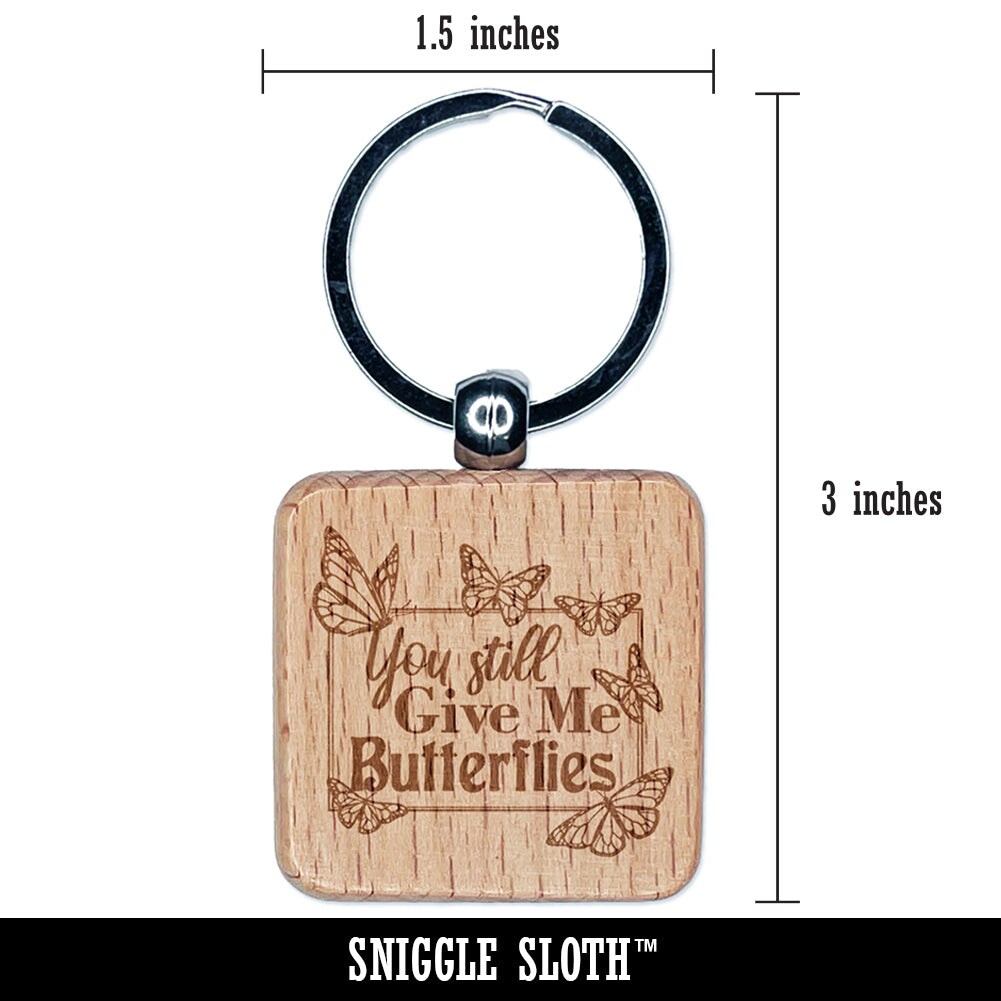 You Still Give Me Butterflies Love Anniversary Valentine&#x27;s Day Engraved Wood Square Keychain Tag Charm