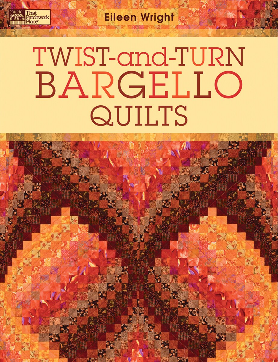 That Patchwork Place-Twist-And-Turn Bargello Quilts