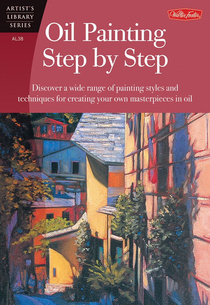 Walter Foster Artist&#x27;s Library: Oil Painting Step-By-Step